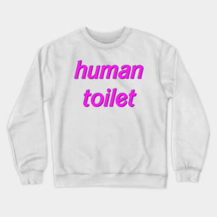 human toilet Crewneck Sweatshirt